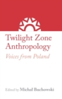 Image for Twilight Zone Anthropology : Voices from Poland