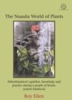 Image for The Nuaulu World of Plants : Ethnobotanical cognition, knowledge and practice among a people of Seram, eastern Indonesia