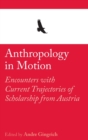 Image for Anthropology in Motion : Encounters with current trajectories of scholarship from Austria