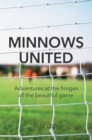 Image for Minnows United: adventures at the fringes of the beautiful game