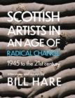 Image for Scottish artists in an age of radical change: 1945 to the 21st century