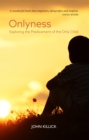 Image for Onlyness: exploring the predicament of the only child