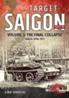 Image for Target Saigon  : the fall of South VietnamVolume 3,: The final collapse (March-April 1975)