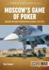 Image for Moscow&#39;s game of poker  : Russian military intervention in Syria, 2015-2017