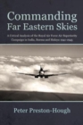 Image for Commanding Far Eastern skies  : a critical analysis of the Royal Air Force Air Superiority Campaign in India, Burma and Malaya 1941-1945
