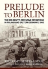 Image for Prelude to Berlin  : the Red Army&#39;s offensive operations in Poland and Eastern Germany, 1945