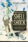 Image for They called it shell shock  : combat stress in the First World War