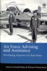 Image for Air force advising and assistance  : developing airpower in client states