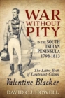 Image for War without pity in the South Indian Peninsula, 1798-1813  : the letter book of Lieutenant-Colonel Valentine Blacker