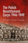 Image for The Polish Resettlement Corps 1946-1949  : Britain&#39;s Polish forces