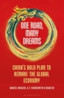 Image for One Road, Many Dreams: China&#39;s Bold Plan to Remake the Global Economy
