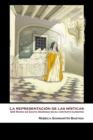 Image for La representacion de las misticas : Sor Maria de Santo Domingo en su contexto europeo