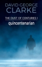 Image for Quincentenarian : The Dust of Centuries I