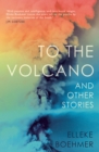 Image for To the volcano and other stories