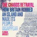 Image for The Chagos betrayal  : an island people&#39;s fight to return home