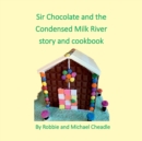 Image for Sir Chocolate and the Condensed Milk River Story and Cookbook (Square)