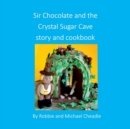 Image for Sir Chocolate and the Sugar Crystal Caves Story and Cookbook (Square)