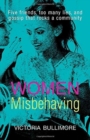 Image for Women misbehaving  : five friends, too many lies, and gossip that rocks a community
