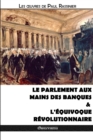 Image for Le Parlement aux mains des banques &amp; L&#39;equivoque revolutionnaire
