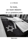 Image for Le passe, les temps presents et la question juive