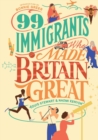 Image for 99 immigrants who made Britain great  : inspirational individuals who shaped the UK
