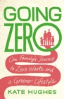 Image for Going zero  : my family&#39;s journey to zero waste and a greener lifestyle
