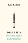 Image for Disease X  : inside the race to end pandemics