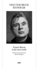 Image for Only too much is enough  : Francis Bacon in his own words