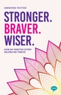 Image for Stronger. Braver. Wiser: How My #MeToo Story Helped Me Thrive