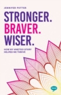 Image for Stronger. Braver. Wiser: How My #MeToo Story Helped Me Thrive