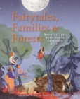 Image for Fairytales families and forests  : storytelling with young children