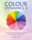 Image for Colour dynamics II  : painting the twelvefold colour language of Aristotle and Rudolf Steiner