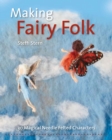 Image for Making fairy folk  : 30 magical needle felted characters