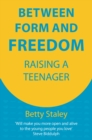 Image for Between form and freedom  : raising a teenager