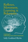 Image for Reflexes, movement, learning &amp; behaviour  : analysing and unblocking neuro-motor immaturity