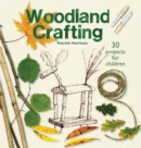 Image for Woodland crafting  : 30 projects for children