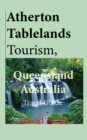 Image for Atherton Tablelands Tourism, Queensland Australia : Travel Guide