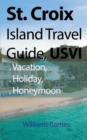 Image for St. Croix Island Travel Guide, USVI : Vacation, Holiday, Honeymoon