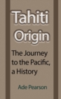 Image for Tahiti Origin : The Journey to the Pacific, a History