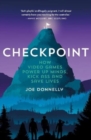 Image for Checkpoint : How video games power up minds, kick ass and save lives