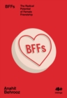 Image for BFFs: the radical potential of female friendship.