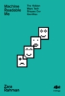 Image for Machine readable me: the hidden ways tech shapes our identities