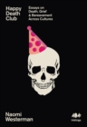 Image for Happy death club: essays on death, grief &amp; bereavement across cultures