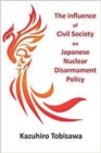 Image for The Influence of Civil Society on Japanese Nuclear Disarmament Policy