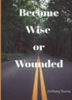Image for Become Wise or Wounded