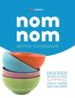 Image for Skinny Nom Nom cookbook : Quick &amp; easy low calorie recipes under 300, 400 &amp; 500 calories