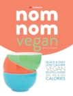 Image for Skinny Nom Nom VEGAN cookbook : : Quick &amp; easy low calorie vegan recipes under 300, 400 &amp; 500 calories