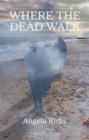 Image for Where the dead walk