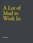 Image for A Lot of Mud to Work in