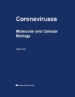 Image for Coronaviruses : Molecular and Cellular Biology